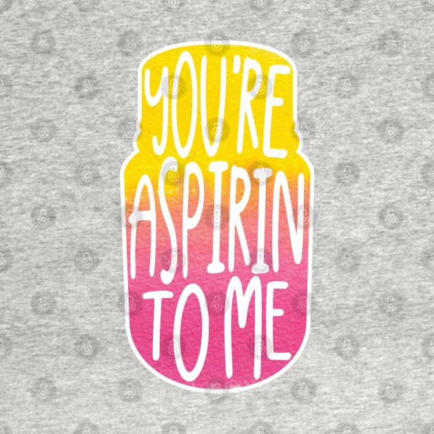 Funny aspirin by Shirts That Bangs